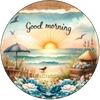 ROUND Digital Graphic Design GOOD MORNING Beach Scene Wedding Gift First Home Sublimation Decoupage PNG SVG Country Farmhouse Home Kitchen Coffee Bar Decor Decor Bathroom Wall Art Shelf Sitter Gift Crafters Delight - JAMsCraftCloset