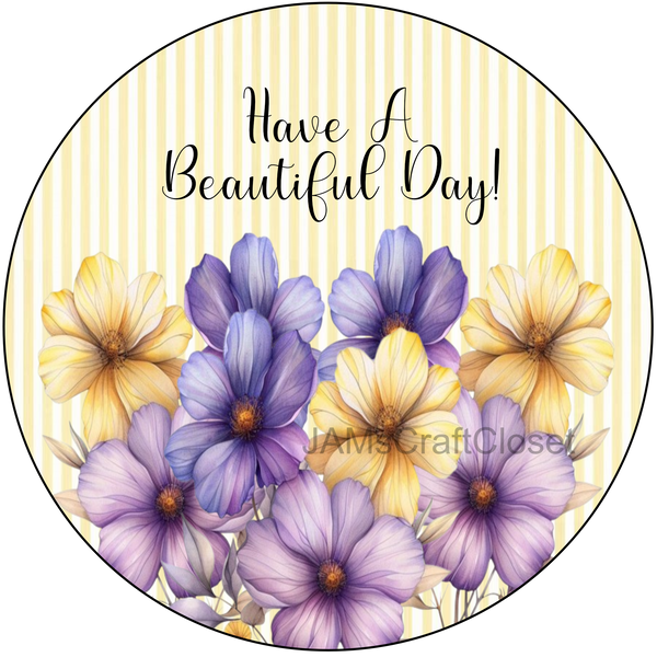 ROUND Digital Graphic Design HAVE A BEAUTIFUL DAY 2 Purple Yellow Floral YELLOW Background Wedding Gift First Home Sublimation Decoupage PNG SVG Country Farmhouse Home Decor Wall Art Shelf Sitter Gift Crafters Delight - JAMsCraftCloset