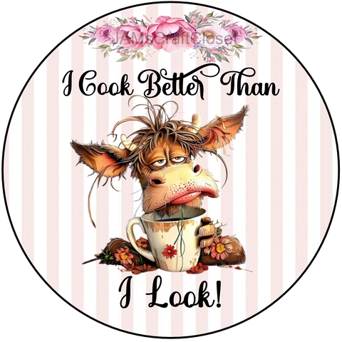 ROUND Digital Graphic Design - I COOK BETTER THAN I LOOK - Wedding Gift KITCHEN DECOR Sublimation Decoupage PNG SVG PDF JPEG Country Farmhouse Home Decor Gift Crafters Delight - JAMsCraftCloset