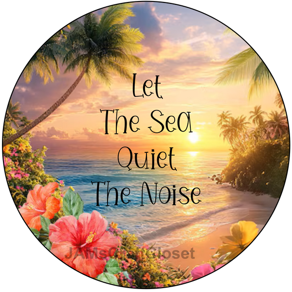 ROUND Digital Graphic Design - LET THE SEA QUIET THE NOISE - Wedding Gift HOME DECOR Sublimation Decoupage PNG SVG PDF JPEG BEACH THEME Country Farmhouse Wall Art Shelf Sitter Gift Crafters Delight - JAMsCraftCloset