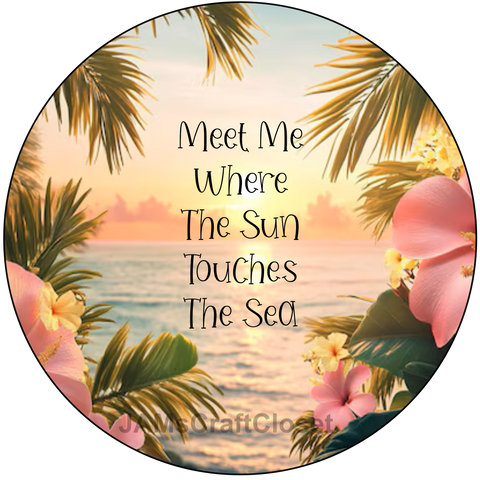 ROUND Digital Graphic Design - MEET ME WHERE THE SUN TOUCHES THE SEA - Wedding Gift HOME DECOR Sublimation Decoupage PNG SVG PDF JPEG BEACH THEME Country Farmhouse Wall Art Shelf Sitter Gift Crafters Delight - JAMsCraftCloset
