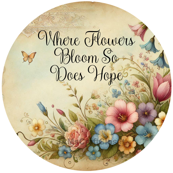 ROUND Digital Graphic Design WHERE FLOWERS BLOOM SO DOES HOPE Floral Wedding Gift First Home Sublimation Decoupage PNG SVG Country Farmhouse Home Decor Wall Art Shelf Sitter Gift Crafters Delight - JAMsCraftCloset