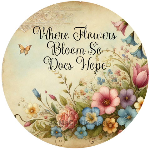 ROUND Digital Graphic Design WHERE FLOWERS BLOOM SO DOES HOPE Floral Wedding Gift First Home Sublimation Decoupage PNG SVG Country Farmhouse Home Decor Wall Art Shelf Sitter Gift Crafters Delight - JAMsCraftCloset