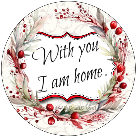 ROUND Digital Graphic Design WITH YOU I AM HOME Floral Wedding Gift First Home Sublimation Decoupage PNG SVG Country Farmhouse Home Decor Wall Art Shelf Sitter Gift Crafters Delight - JAMsCraftCloset
