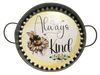 Galvanized Metal Round TRAY Farmhouse Country Shelf Sitter Wall Art ALWAYS BE KIND BEE DECOR Handmade Gift Idea &nbsp;- JAMsCraftCloset