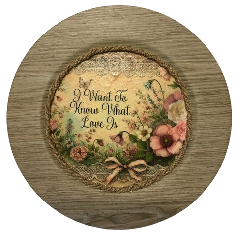 Plastic Light Brown Wood Grain CHARGER PLATE Farmhouse Country Wall Art I WANT TO KNOW WHAT LOVE IS Handmade Valentine's Day Gift Idea - JAMsCraftCloset