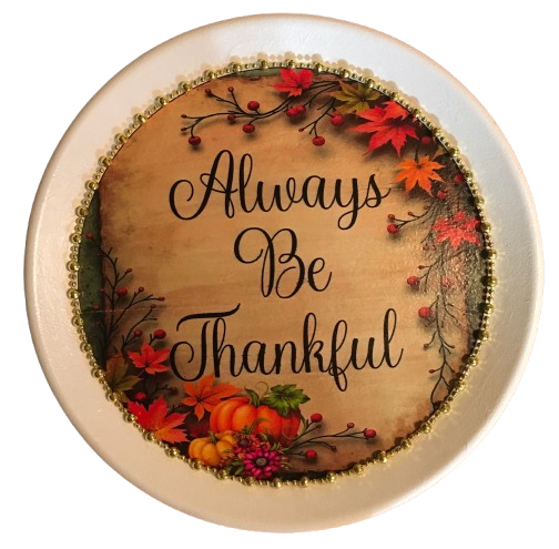 TRAY WHITE PLASTIC ROUND Decoupaged Hand Painted Upcycled Repurposed ALWAYS BE THANKFUL - Home Decor Wall Art Shelf Sitter Gift - JAMsCraftCloset