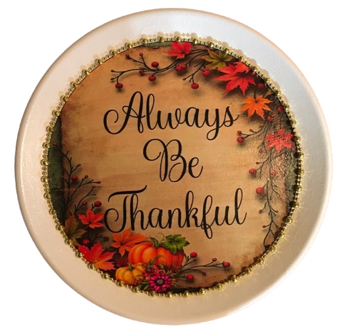 TRAY WHITE PLASTIC ROUND Decoupaged Hand Painted Upcycled Repurposed ALWAYS BE THANKFUL - Home Decor Wall Art Shelf Sitter Gift - JAMsCraftCloset