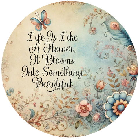 ROUND Digital Graphic Design LIFE IS LIKE A FLOWER Floral Wedding Gift First Home Sublimation Decoupage PNG SVG Country Farmhouse Home Decor Wall Art Shelf Sitter Gift Crafters Delight - JAMsCraftCloset