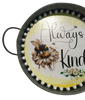 Galvanized Metal Round TRAY Farmhouse Country Shelf Sitter Wall Art ALWAYS BE KIND BEE DECOR Handmade Gift Idea &nbsp;- JAMsCraftCloset