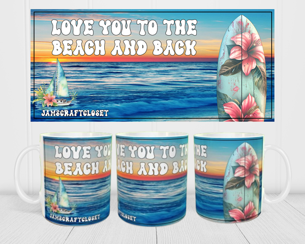 MUG Coffee Full Wrap Sublimation Funny Digital Graphic Design Download LOVE YOU TO THE BEACH AND BACK SVG-PNG Crafters Delight {{ JAMsCraftCloset }}