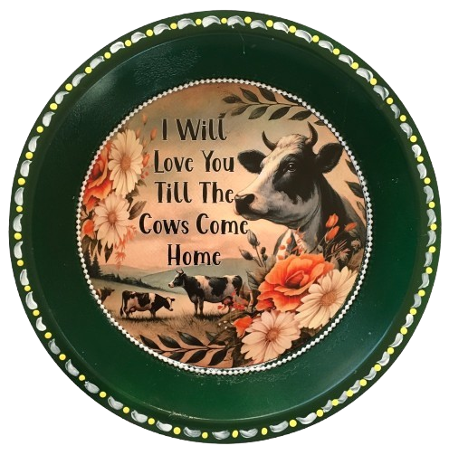 Pie Pan Forrest Green LOVE YOU TILL THE COWS COME HOME Farmhouse Country Cows Wall Art Handmade Hand Painted Repurposed Upcycled Gift Idea Crafters Delight {{ JAMsCraftCloset }}