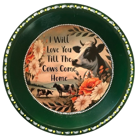 Pie Pan Forrest Green LOVE YOU TILL THE COWS COME HOME Farmhouse Country Cows Wall Art Handmade Hand Painted Repurposed Upcycled Gift Idea Crafters Delight {{ JAMsCraftCloset }}