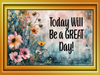 RECTANGLE SHAPED Digital Graphic Design VIBRANT FLORAL - TODAY WILL BE A GREAT DAY - PNG SVG Store or Shop Sign Farmhouse Country Home Cabin Wall Art Decor Gift Crafters Delight HAPPY CRAFTING - JAMsCraftCloset