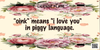 DIGITAL RECTANGLE Graphic Design OINK MEANS I LOVE YOU IN PIGGY LANGUAGE 1 - PNG SVG JPEG PDF Farmhouse Country Cabin ROMANCE Wall Art Home Decor Gift Crafters Delight - JAMsCraftCloset