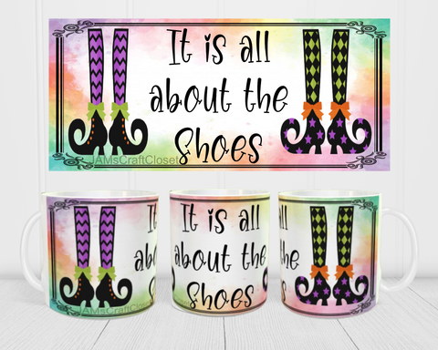 MUG Coffee Full Wrap Sublimation Funny Digital Graphic Design Download IT IS ALL ABOUT THE SHOES SVG-PNG Holiday Halloween Crafters Delight - JAMsCraftCloset