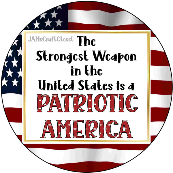 ROUND Digital Graphic Design Patriotic STRONGEST WEAPON - A PATRIOTIC AMERICAN Sublimation PNG SVG Door Sign Wall Art Wreath Design Entrance Design Crafters Delight HAPPY CRAFTING - Digital Graphic Design - JAMsCraftCloset