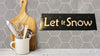 LET IT SNOW Hand Painted Wooden Wall Art Mantel Hearth Shelf Sign Christmas Decor Home Decor Gift Idea - JAMsCraftCloset