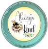 ROUND Digital Graphic Design ALWAYS BE KIND Wedding Gift First Home Sublimation Decoupage PNG SVG Country Farmhouse Home Decor BEE Wall Art Shelf Sitter Gift Crafters Delight - JAMsCraftCloset
