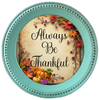 ROUND Digital Graphic Design - ALWAYS BE THANKFUL - Wedding Gift HOME DECOR Sublimation Decoupage PNG SVG PDF JPEG Country Farmhouse Wall Art Shelf Sitter Gift Crafters Delight - JAMsCraftCloset