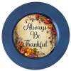 ROUND Digital Graphic Design - ALWAYS BE THANKFUL - Wedding Gift HOME DECOR Sublimation Decoupage PNG SVG PDF JPEG Country Farmhouse Wall Art Shelf Sitter Gift Crafters Delight - JAMsCraftCloset
