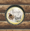 Galvanized Metal Round TRAY Farmhouse Country Shelf Sitter Wall Art ALWAYS BE KIND BEE DECOR Handmade Gift Idea &nbsp;- JAMsCraftCloset