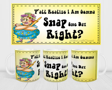 MUG Coffee Full Wrap Sublimation Funny Digital Graphic Design Download I AM GOING TO SNAP ONE DAY SVG-PNG Crafters Delight - Digital Graphic Design - JAMsCraftCloset