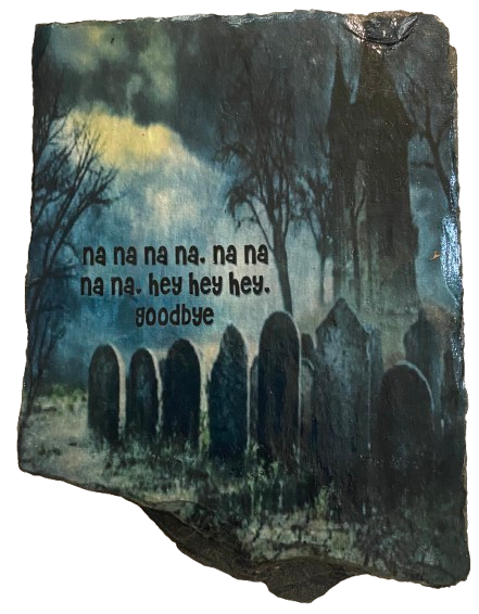 Antique West Virginia Roof Slate Decoupaged 10 Na Na Na Na Hey Hey Hey Goodbye - Graveyard Handmade Wall Art Unique Halloween Holiday Decoration Home Decor Gift {{ JAMsCraftCloset }}