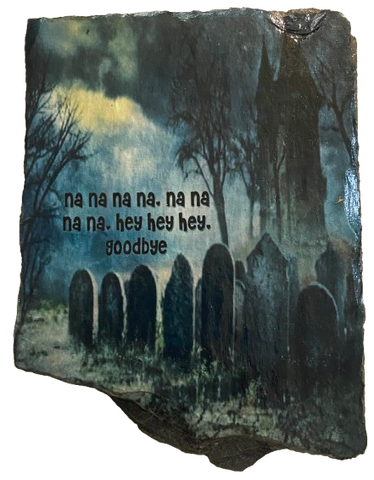 Antique West Virginia Roof Slate Decoupaged 10 Na Na Na Na Hey Hey Hey Goodbye - Graveyard Handmade Wall Art Unique Halloween Holiday Decoration Home Decor Gift {{ JAMsCraftCloset }}