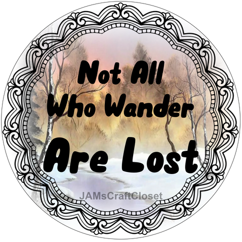 ROUND Digital Graphic Design NOT ALL WHO WANDER ARE LOST Holiday Sublimation PNG SVG Lake House Sign Farmhouse Country Home Cabin CAMPER Wall Art Wreath Design Gift Crafters Delight HAPPY CRAFTING - JAMsCraftCloset