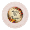 ROUND Digital Graphic Design - ALWAYS BE THANKFUL - Wedding Gift HOME DECOR Sublimation Decoupage PNG SVG PDF JPEG Country Farmhouse Wall Art Shelf Sitter Gift Crafters Delight - JAMsCraftCloset