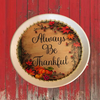 TRAY WHITE PLASTIC ROUND Decoupaged Hand Painted Upcycled Repurposed ALWAYS BE THANKFUL - Home Decor Wall Art Shelf Sitter Gift - JAMsCraftCloset
