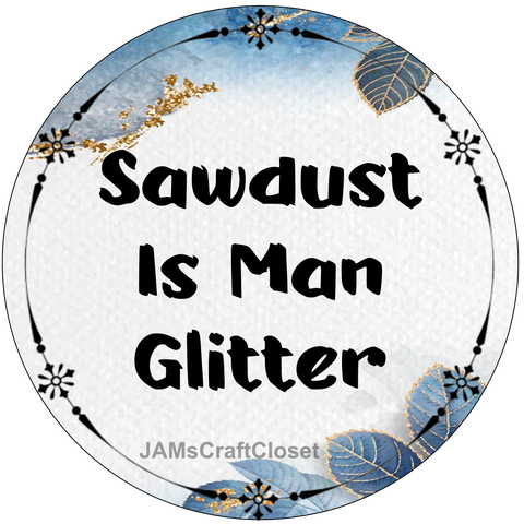 ROUND Digital Graphic Design SAWDUST IS MAN GLITTER Sublimation PNG SVG Lake House Sign Farmhouse Country Home Cabin WORKSHOP Wall Art Wreath Design Gift Crafters Delight HAPPY CRAFTING - JAMsCraftCloset