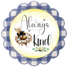 ROUND Digital Graphic Design ALWAYS BE KIND Wedding Gift First Home Sublimation Decoupage PNG SVG Country Farmhouse Home Decor BEE Wall Art Shelf Sitter Gift Crafters Delight - JAMsCraftCloset
