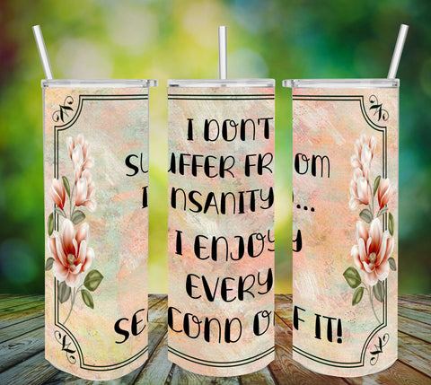 TUMBLER Full Wrap Sublimation Digital Graphic Design Download I DONT SUFFER FROM INSANITY SVG-PNG Faith Kitchen Patio Porch Decor Gift Picnic Crafters Delight - Digital Graphic Design - JAMsCraftCloset