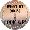 ROUND Digital Graphic Design WHEN IN DOUBT LOOK UP Sublimation PNG SVG Lake House Sign Farmhouse Country Home Cabin FAITH Wall Art Wreath Design Gift Crafters Delight HAPPY CRAFTING - JAMsCraftCloset
