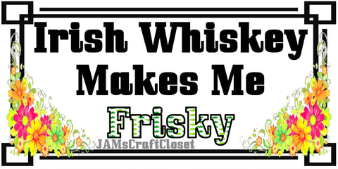 Digital Graphic Design SVG-PNG-JPEG Download IRISH WHISKEY MAKES ME FRISKY Positive Saying Crafters Delight