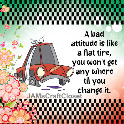 A BAD ATTITUDE IS LIKE A FLAT TIRE Digital Graphic SVG-PNG-JPEG Download Positive Saying Love Crafters Delight - JAMsCraftCloset
