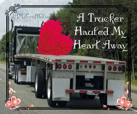 A TRUCKER HAULED MY HEART AWAY - DIGITAL GRAPHICS  My digital SVG, PNG and JPEG Graphic downloads for the creative crafter are graphic files for those that use the Sublimation or Waterslide techniques - JAMsCraftCloset