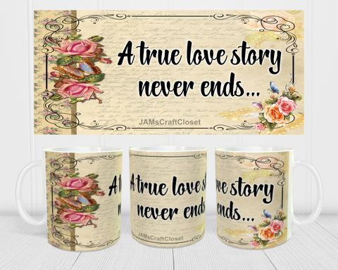 MUG Coffee Full Wrap Sublimation Digital Graphic Design Download A TRUE LOVE STORY NEVER ENDS SVG-PNG Valentine Crafters Delight- Digital Graphic Design - JAMsCraftCloset