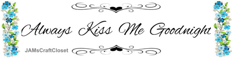 Digital Graphic Design SVG-PNG-JPEG Download Sublimation Positive Saying ALWAYS KISS ME GOODNIGHT 3 Home Decor Gift Crafters Delight - JAMsCraftCloset