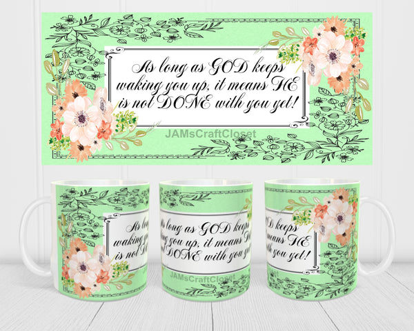 MUG Coffee Full Wrap Sublimation Digital Graphic Design Download AS LONG AS GOD KEEPS WAKING YOU UP SVG-PNG Crafters Delight - JAMsCraftCloset