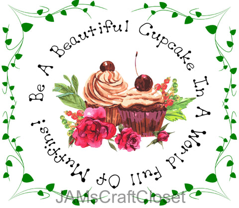 BE A BEAUTIFUL CUPCAKE - DIGITAL GRAPHICS   My digital SVG, PNG and JPEG Graphic downloads for the creative crafter are graphic files for those that use the Sublimation or Waterslide techniques - JAMsCraftCloset