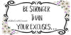 License Plate Digital Graphic Design Download BE STRONGER THAN YOUR EXCUSE  SVG-PNG-JPEG Sublimation Crafters Delight - JAMsCraftCloset