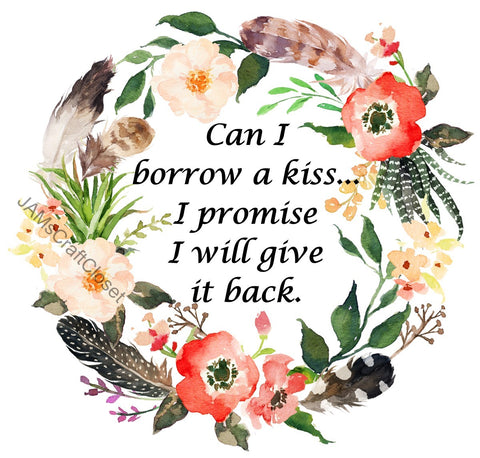 CAN I BORROW A KISS - DIGITAL GRAPHICS  This file contains 4 graphics...  My digital PNG and JPEG Graphic downloads for the creative crafter are graphic files for those that use the Sublimation or Waterslide techniques - JAMsCraftCloset