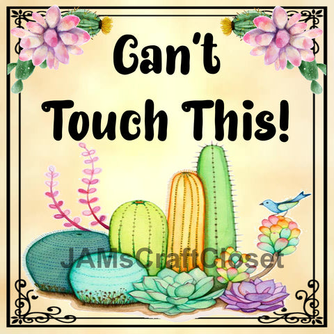 CAN'T TOUCH THIS Cactus Quote - DIGITAL GRAPHICS  My digital SVG, PNG and JPEG Graphic downloads for the creative crafter are graphic files for those that use the Sublimation or Waterslide techniques - JAMsCraftCloset