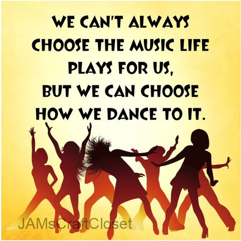 CHOOSE HOW WE DANCE TO THE MUSIC - DIGITAL GRAPHICS  This file contains 4 graphics...  My digital PNG and JPEG Graphic downloads for the creative crafter are graphic files for those that use the Sublimation or Waterslide techniques- JAMsCraftCloset