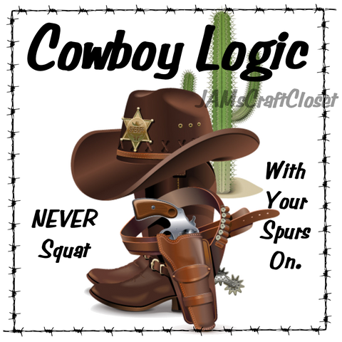 COWBOY LOGIC NEVER SQUAT WITH YOUR SPURS ON - DIGITAL GRAPHICS  digital SVG, PNG and JPEG Graphic downloads for the creative crafter are graphic files for those that use the Sublimation or Waterslide techniques - JAMsCraftCloset