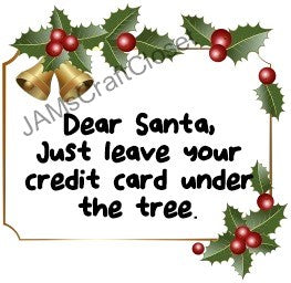 DEAR SANTA LEAVE CREDIT CARD UNDER TREE - DIGITAL GRAPHICS  This file contains 4 graphics..  My digital PNG and JPEG Graphic downloads for the creative crafter are graphic files for those that use the Sublimation or Waterslide techniques - JAMsCraftCloset