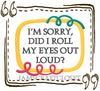 DID I ROLL MY EYES OUT LOUD - DIGITAL GRAPHICS  My digital SVG, PNG and JPEG Graphic downloads for the creative crafter are graphic files for those that use the Sublimation or Waterslide techniques - JAMsCraftCloset